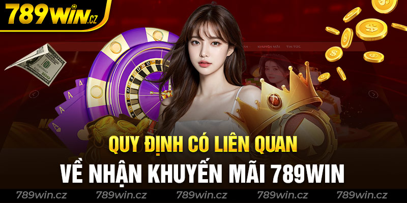 Quy định có liên quan đến việc nhận thưởng khuyến mãi tại 789win