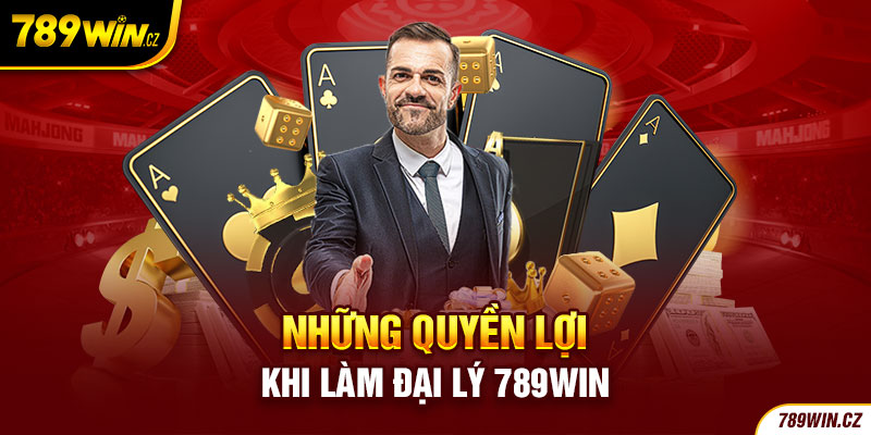 Những quyền lợi khi làm đại lý 789Win
