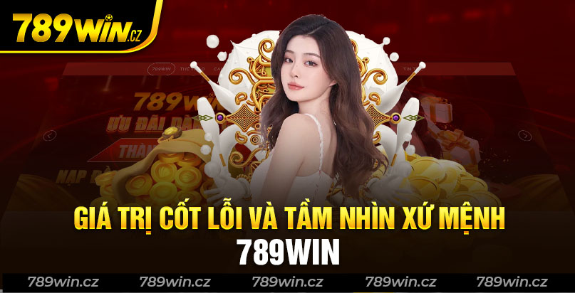 Gía trị cốt lỗi và tầm nhìn xứ mệnh trong nhiều năm hoạt động của 789win