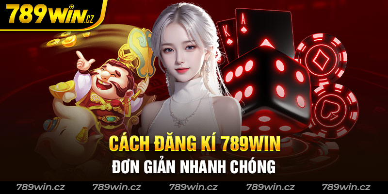 Đăng ký 789win đơn giản, nhanh chóng