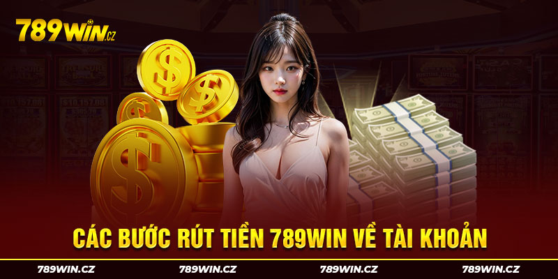 Các bước để rút tiền 789win về tài khoản