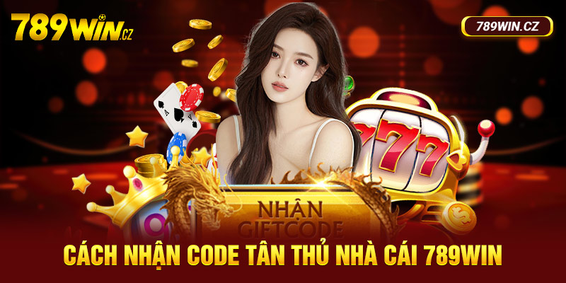Hướng dẫn cách nhận code tân thủ 789Win