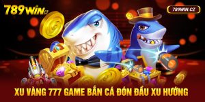 Xu vàng 777 đón đầu mọi xu thế - đăng nhập ngay hôm nay