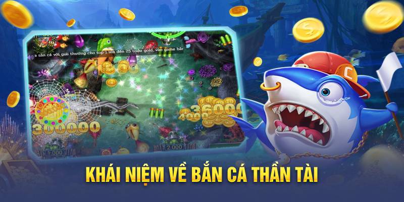 Khái niệm về bắn cá thần tài