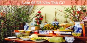 làm số đề nên thờ gì