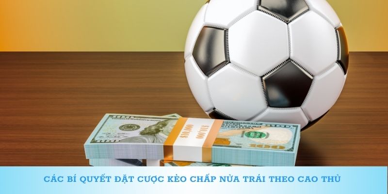 Các bí quyết đặt cược kèo chấp nửa trái theo cao thủ