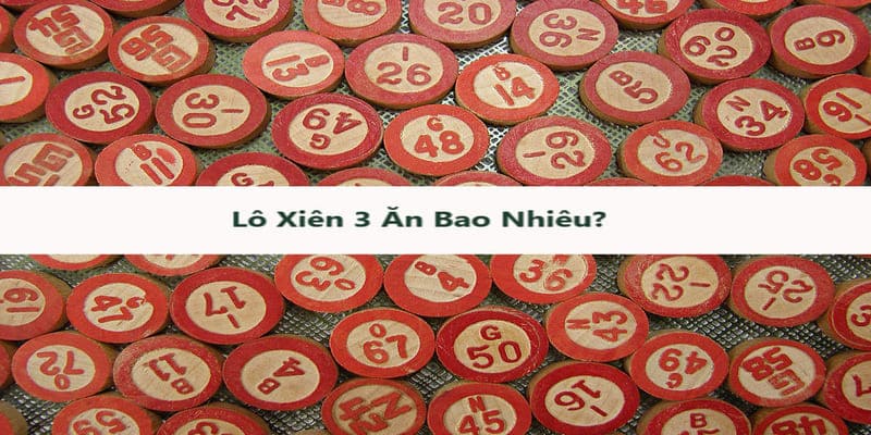 Lô xiên 3 mang đến các tỷ lệ thưởng hấp dẫn cho toàn bộ anh em